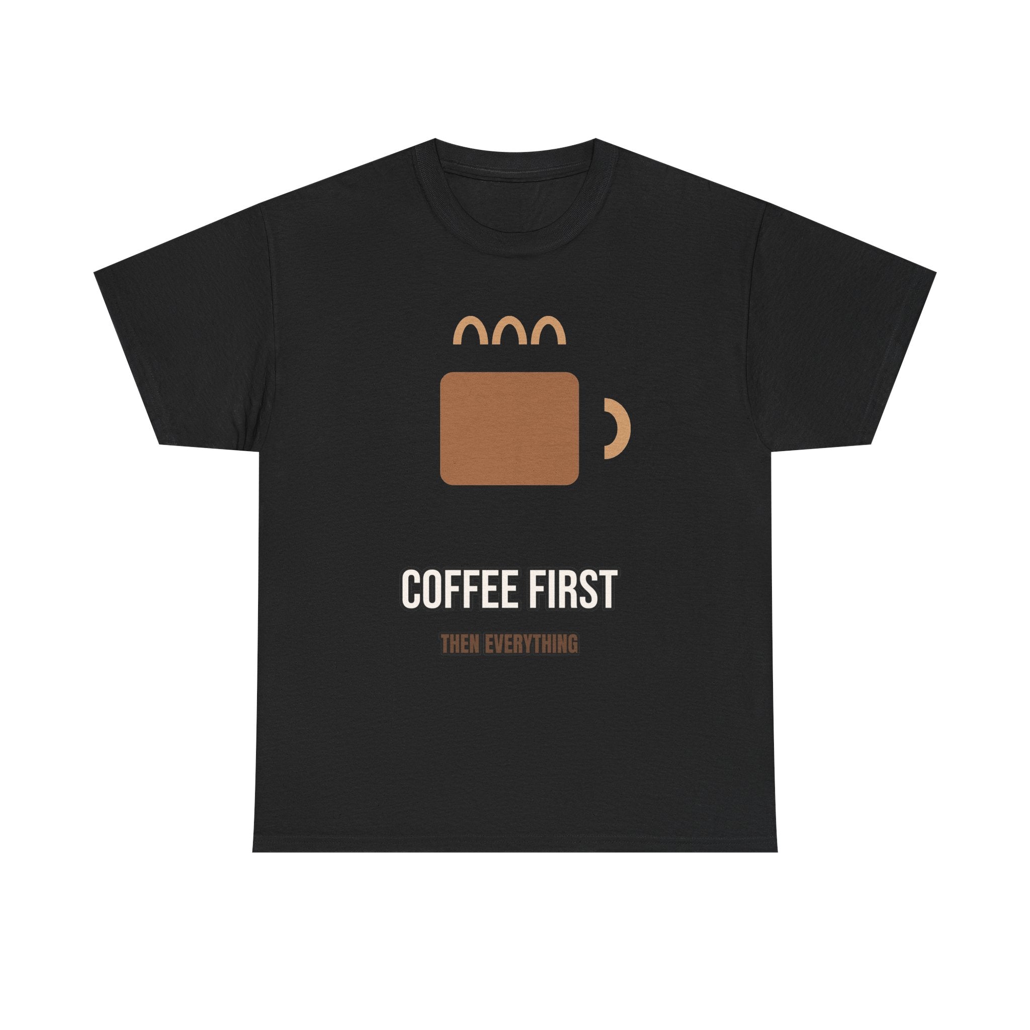 Coffee First, Then Everything - Graphic Tee