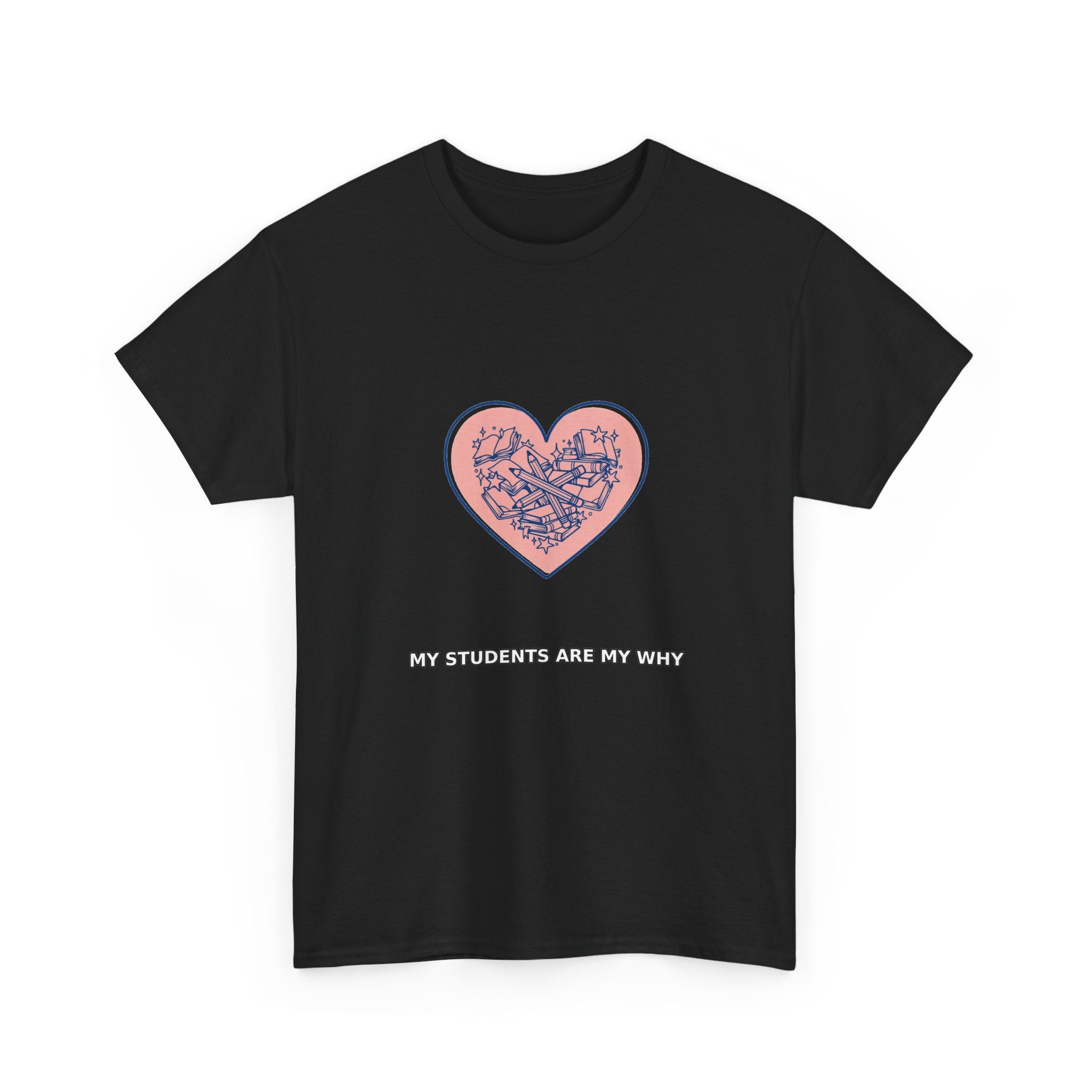 My Students Are My Why - Teacher Tee