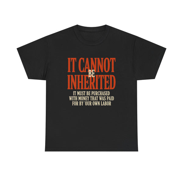 It Cannot Be Inherited - Vintage Labor Tee