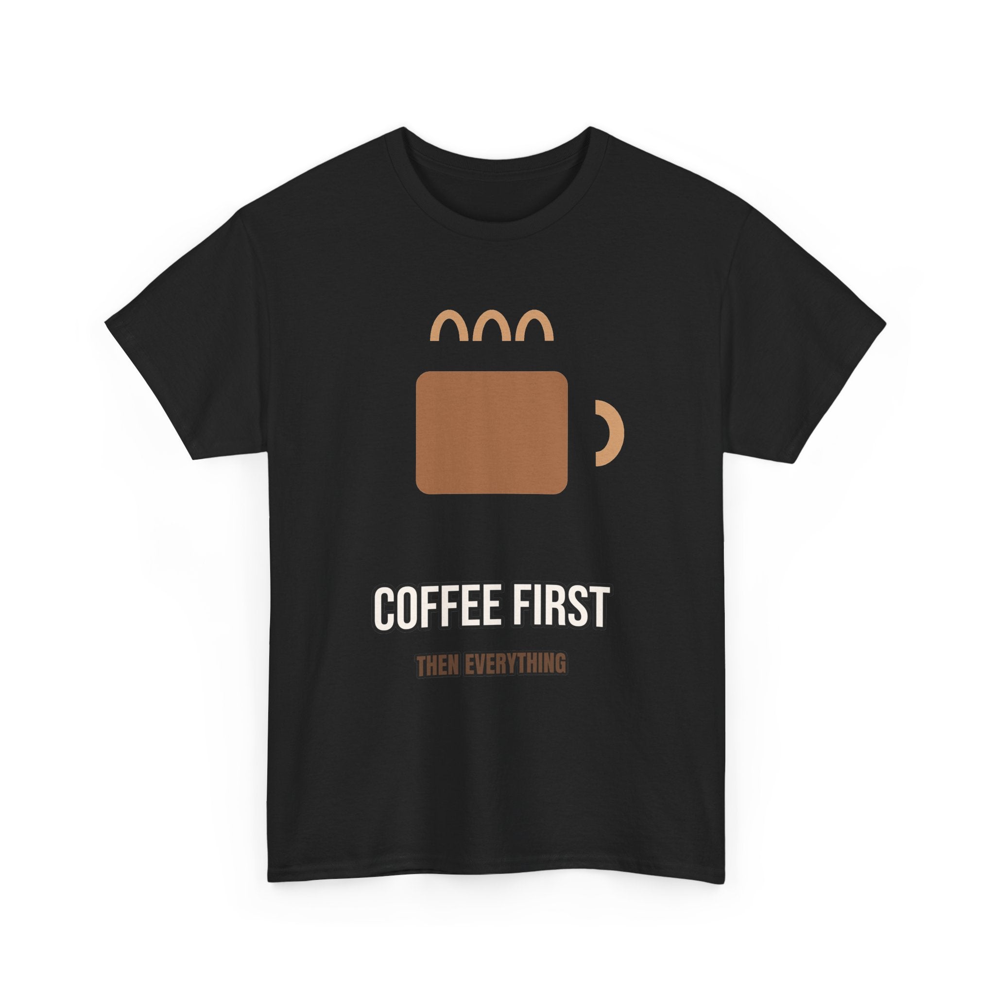 Coffee First, Then Everything - Graphic Tee