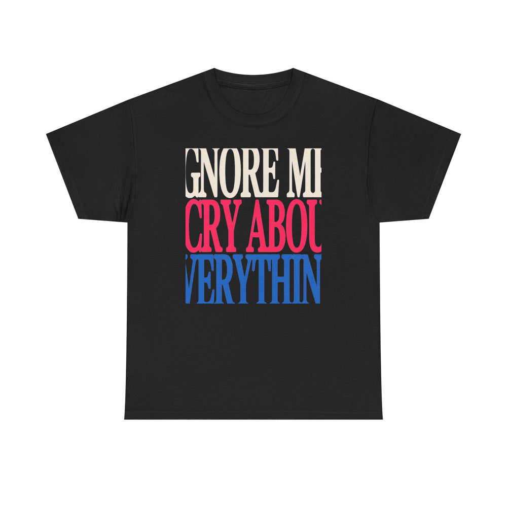 Ignore Me Cry About Everything Tee - product photo 1 of 4 - SunCrew Supply Co.