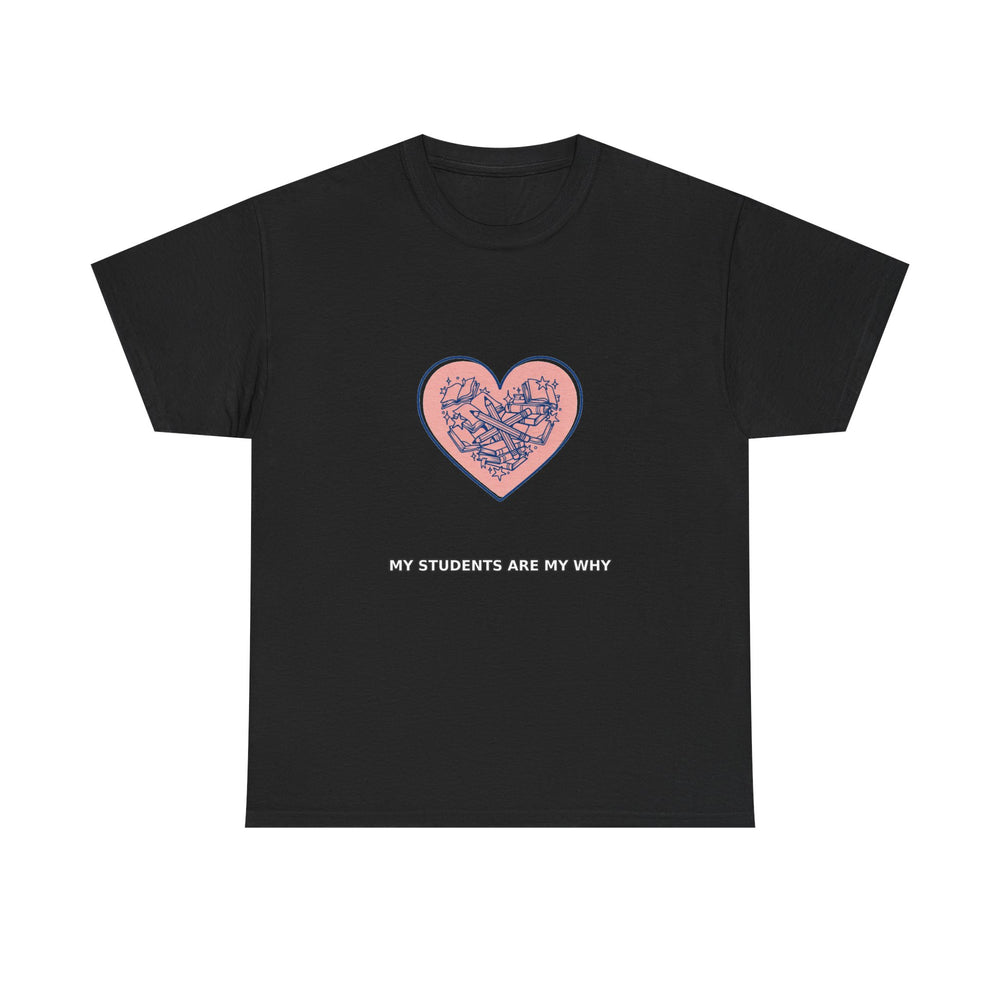 My Students Are My Why - Teacher Tee - product photo 1 of 4 - SunCrew Supply Co.