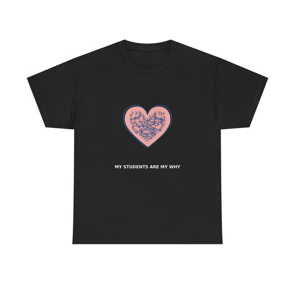 My Students Are My Why - Teacher Tee